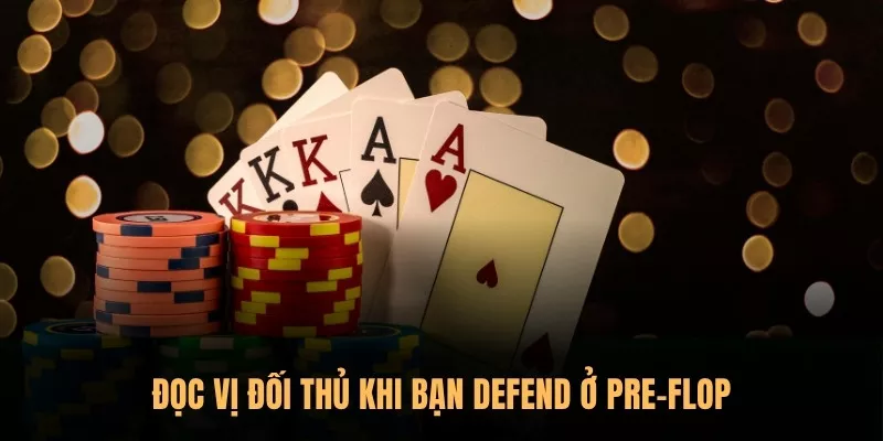 Poker Sunwin – Hướng dẫn đọc vị đối thủ qua từng ván bài 2 Đọc vị đối thủ khi bạn defend ở pre-flop