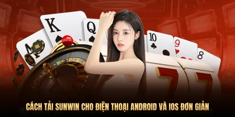 Cách tải Sunwin cho điện thoại Android và iOS trong 1 nốt nhạc 1 CÁCH TẢI SUNWIN CHO ĐIỆN THOẠI ANDROID VÀ IOS ĐƠN GIẢN