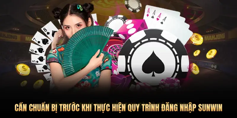 Hướng dẫn quy trình đăng nhập Sunwin an toàn và nhanh chóng 1 CẦN CHUẨN BỊ TRƯỚC KHI THỰC HIỆN QUY TRÌNH ĐĂNG NHẬP SUNWIN