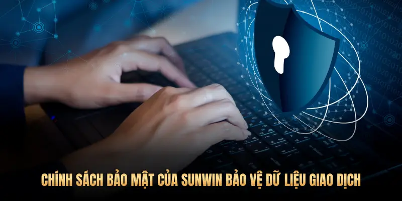 Chính sách bảo mật 2 CHÍNH SÁCH BẢO MẬT CỦA SUNWIN BẢO VỆ DỮ LIỆU GIAO DỊCH