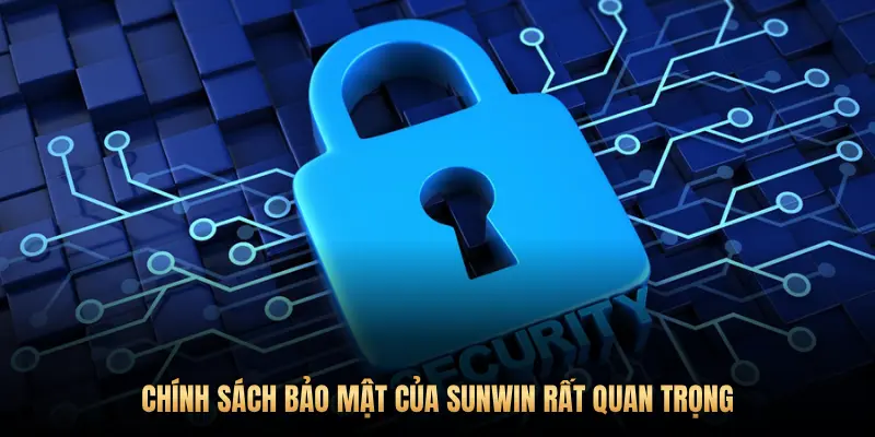 Chính sách bảo mật 1 CHÍNH SÁCH BẢO MẬT CỦA SUNWIN RẤT QUAN TRỌNG