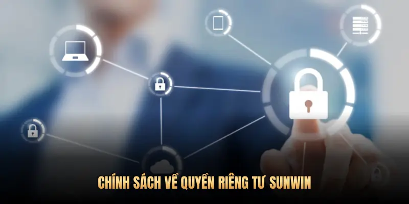 Quyền riêng tư Sunwin – Bảo vệ dữ liệu và trải nghiệm người chơi 2 CHÍNH SÁCH VỀ QUYỀN RIÊNG TƯ SUNWIN