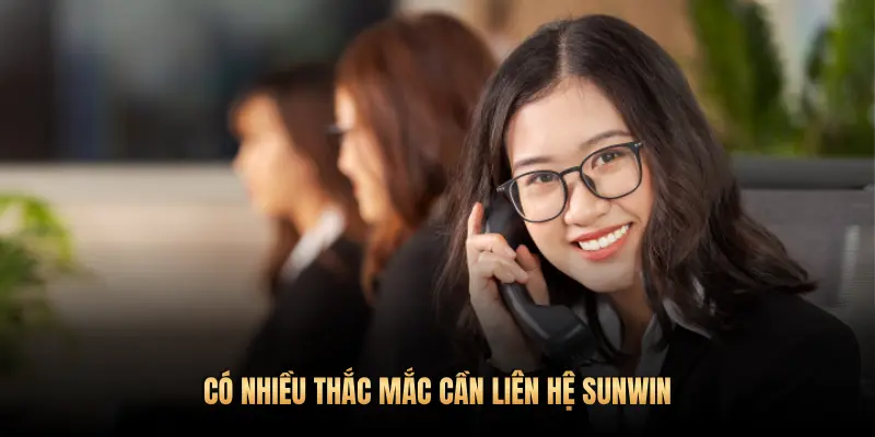 Liên hệ Sunwin – Hỗ trợ cược thủ 24/7, trải nghiệm đẳng cấp 2 CÓ NHIỀU THẮC MẮC CẦN LIÊN HỆ SUNWIN
