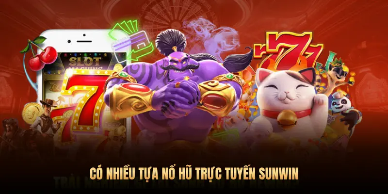 CÓ NHIỀU TỰA NỔ HŨ TRỰC TUYẾN SUNWIN