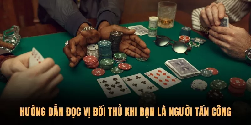 Poker Sunwin – Hướng dẫn đọc vị đối thủ qua từng ván bài 1 Hướng dẫn đọc vị đối thủ khi bạn là người tấn công