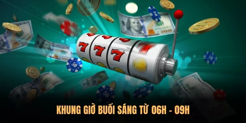Khung giờ buổi sáng từ 06h – 09h