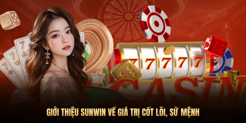 Giới thiệu Sunwin 1 GIỚI THIỆU SUNWIN VỀ GIÁ TRỊ CỐT LÕI, SỨ MỆNH