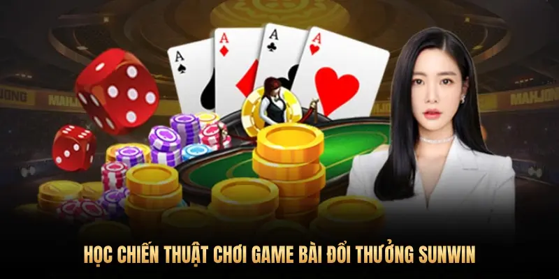 Top 5 game bài đổi thưởng Sunwin dễ thắng nhất 2025 3 HỌC CHIẾN THUẬT CHƠI GAME BÀI ĐỔI THƯỞNG SUNWIN