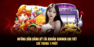 Hướng dẫn đăng ký tài khoản Sunwin chi tiết chỉ trong 1 phút