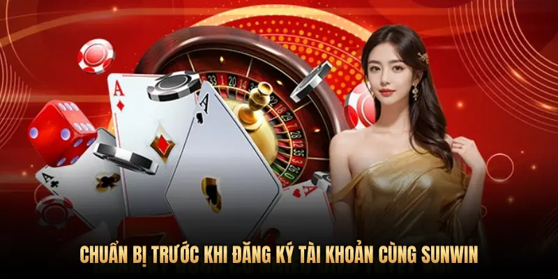 Hướng dẫn đăng ký tài khoản Sunwin chi tiết chỉ trong 1 phút 1 CHUẨN BỊ TRƯỚC KHI ĐĂNG KÝ TÀI KHOẢN CÙNG SUNWIN