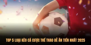 Top 5 loại kèo cá cược thể thao Sunwin dễ ăn tiền