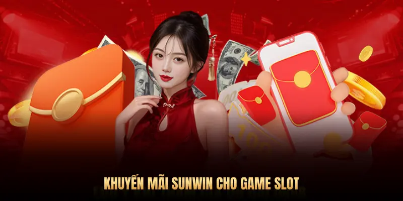 Khuyến mãi Sunwin: Top ưu đãi hấp dẫn cược thủ không nên bỏ lỡ 4 KHUYẾN MÃI SUNWIN CHO GAME SLOT