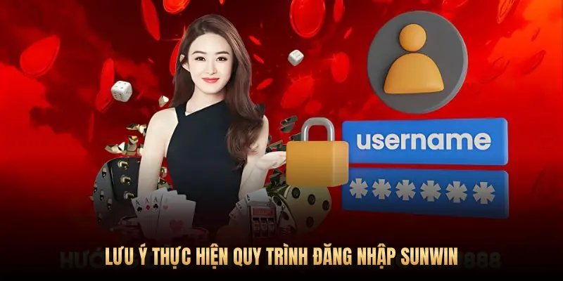 Hướng dẫn quy trình đăng nhập Sunwin an toàn và nhanh chóng 3 LƯU Ý THỰC HIỆN QUY TRÌNH ĐĂNG NHẬP SUNWIN