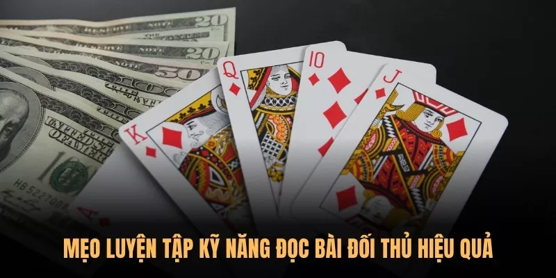 Poker Sunwin – Hướng dẫn đọc vị đối thủ qua từng ván bài 3 Mẹo luyện tập kỹ năng đọc bài đối thủ hiệu quả