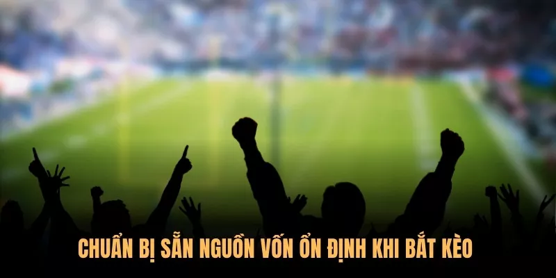 Tổng hợp các bí kíp soi kèo bóng đá Sunwin từ chuyên gia 3 Chuẩn bị sẵn nguồn vốn ổn định khi bắt kèo
