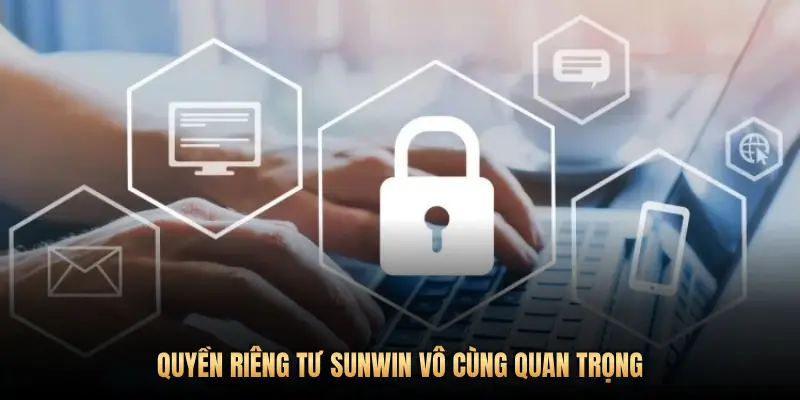Quyền riêng tư Sunwin – Bảo vệ dữ liệu và trải nghiệm người chơi 1 QUYỀN RIÊNG TƯ SUNWIN VÔ CÙNG QUAN TRỌNG