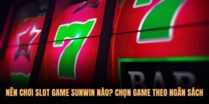 Nên chơi Slot Game Sunwin nào