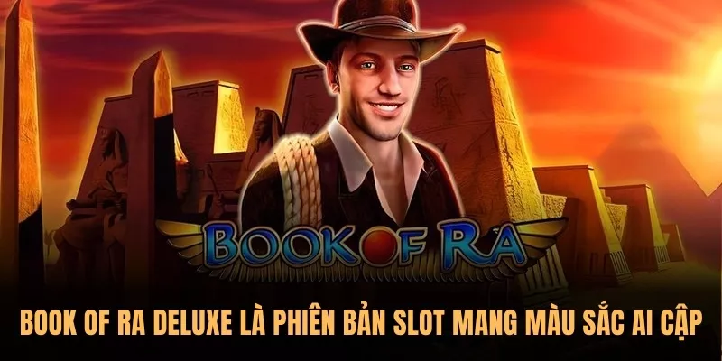 Top 07 slot game Sunwin có tỷ lệ nổ hũ cao nhất hiện nay 3 Book Of Ra Deluxe là phiên bản slot mang màu sắc Ai Cập