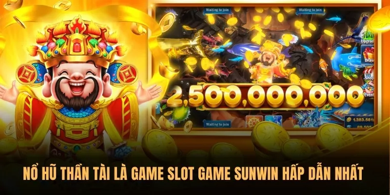 Top 07 slot game Sunwin có tỷ lệ nổ hũ cao nhất hiện nay 1 Nổ Hũ Thần Tài là game slot game Sunwin hấp dẫn nhất