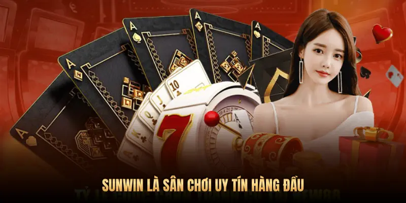 SUNWIN LÀ SÂN CHƠI UY TÍN HÀNG ĐẦU