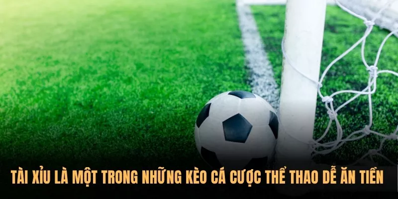 Top 5 loại kèo cá cược thể thao dễ ăn tiền nhất 2025 1 Tài Xỉu là một trong những kèo cá cược thể thao dễ ăn tiền nhất