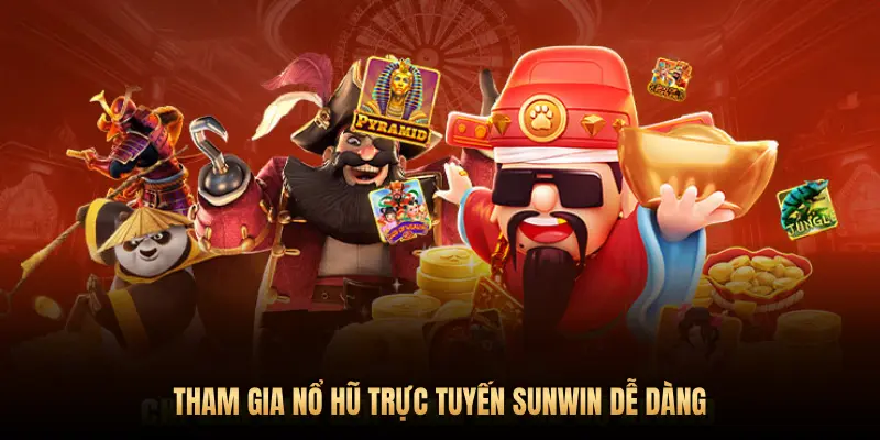 THAM GIA NỔ HŨ TRỰC TUYẾN SUNWIN DỄ DÀNG