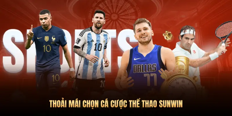 THOẢI MÁI CHỌN CÁ CƯỢC THỂ THAO SUNWIN