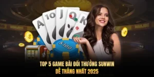 Top 5 game bài đổi thưởng Sunwin dễ thắng nhất 2025