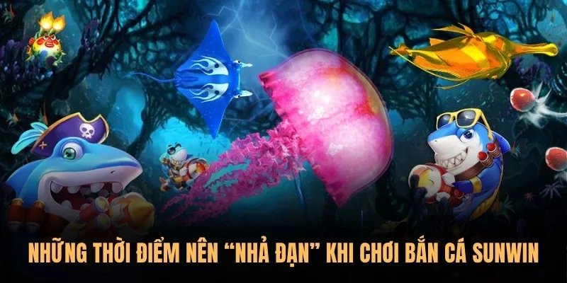Khi nào nên "xả đạn" và "nhả đạn" khi chơi Bắn Cá Sunwin? 3 Những thời điểm nên “nhả đạn” khi chơi Bắn Cá Sunwin