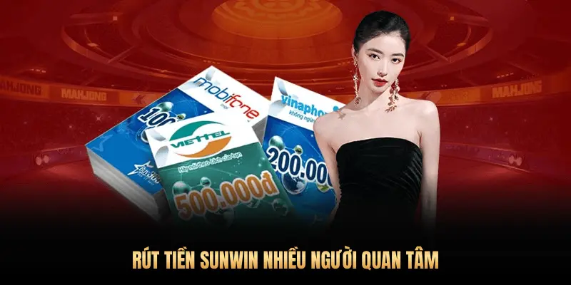 Hướng dẫn rút tiền Sunwin 2026: Nhận thưởng về tay chỉ trong 5 phút! 1 RÚT TIỀN SUNWIN NHIỀU NGƯỜI QUAN TÂM